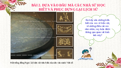 Giáo án điện tử Lịch Sử 6 Bài 2 Kết Nối Tri Thức Với Cuộc Sống: Các nhà sử học dựa vào đâu để biết và phục dựng lại lịch sử? (Tiết 1)