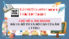 Giáo án điện tử Khoa học tự nhiên 7 bài 13 Chân trời sáng tạo : Độ to và độ cao của âm