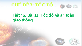 Giáo án điện tử Khoa học tự nhiên 7 bài 11 Chân trời sáng tạo : Tốc độ và an toàn giao thông