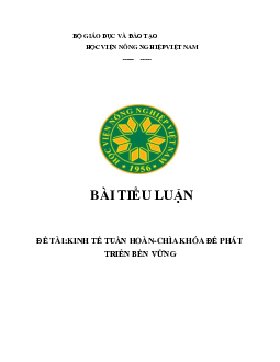 Bài tiểu luận -  Kinh tế tuần hoàn Chìa khóa để phát triển bền vững | Học viện Nông nghiệp Việt Nam