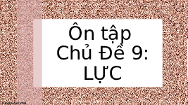Giáo án điện tử Khoa học tự nhiên 6 chủ đề 9 Chân trời sáng tạo : Ôn tập lực