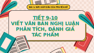 Bài 1. Tiết 9-10: Văn nghị luận | Bài giảng PowerPonit | Ngữ văn 10 | Kết nối tri thức với cuộc sống (Cả năm)