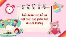 Giáo án điện tử Tiếng Việt 3 Tập 2 Bài 28 Kết nối tri thức: Những điều nhỏ tớ làm cho Trái Đất - Luyện tập