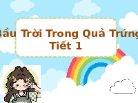 Giáo án điện tử Tiếng việt 4 Bài 9 Cánh diều: Bầu trời trong quả trứng (T1)