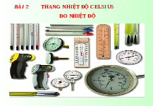 Giáo án điện tử Khoa học tự nhiên 6 bài 7 Chân trời sáng tạo : Thang nhiệt độ Celsius. Đo nhiệt độ
