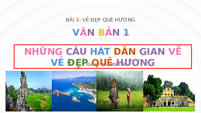 Giáo án điện tử Ngữ văn 6 Chân trời sáng tạo Bài 3 - Đọc: Những câu hát dân gian về vẻ đẹp quê hương