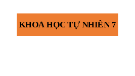 Giáo án điện tử Khoa học tự nhiên 7 Chân trời sáng tạo : Ôn tập ( tiết 33 )