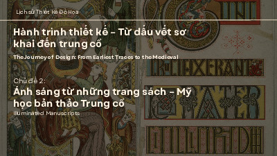 Chủ đề 2: Ánh sáng từ những trang sách - Mỹ học bản thảo trung cổ