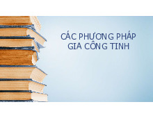 Slide các phương pháp gia công tinh| Bài giảng môn Các phương pháp gia công tinh| Trường Đại học Bách Khoa Hà Nội