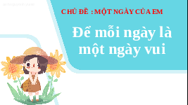 Giáo án điện tử Hoạt động trải nghiệm 1 Chân trời sáng tạo : Một ngày của em