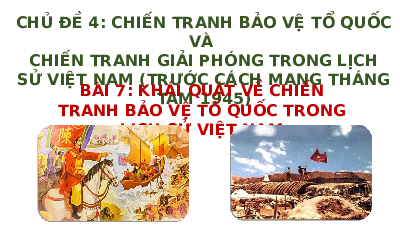 Giáo án điện tử Lịch sử 11 Bài 7 Cánh diều: Khái quát về chiến tranh bảo vệ tổ quốc trong lịch sử Việt Nam