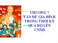 Bài giảng Chủ nghĩa xã hội khoa học - Chương 7 - Vấn đề gia đình trong thời kỳ quá độ lên chủ nghĩa xã hội | Đại học Xây Dựng Hà Nội