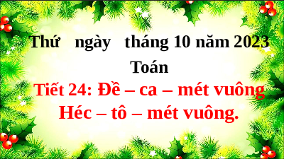 Giáo án điện tử Toán 5 Cánh diều: Đề – ca – mét vuông (tiết 24)
