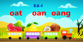 Giáo án điện tử Tiếng việt 1 bài 4 Chân trời sáng tạo : Oat oan oang