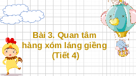 Giáo án điện tử Đạo đức 3 Bài 3 Kết nối tri thức: Quan tâm hàng xóm láng giềng