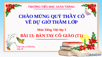 Giáo án điện tử Tiếng Việt 3 Tập 1 Bài 13 Kết nối tri thức: Bài tay cô giáo - Đọc