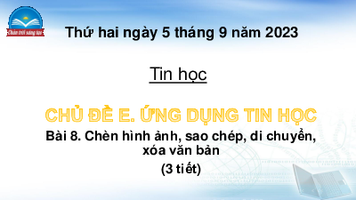 Bài giảng điện tử môn Tin học 4 | Bài 8: Chèn hình ảnh, sao chép, di chuyển, xóa văn bản | Chân trời sáng tạo