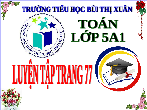 Giáo án điện tử Toán 5 Cánh diều: Luyện tập trang 77