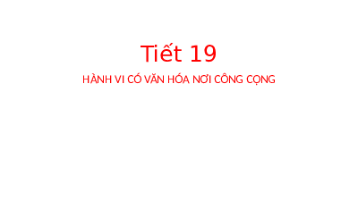 Giáo án điện tử Hoạt động trải nghiệm 6 Tiết 19 Kết nối tri thức: Hành vi có văn hóa nơi công cộng