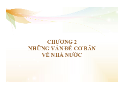 Chương 2- Những vẫn đề cơ bản về nhà nước môn Pháp luật đại cương