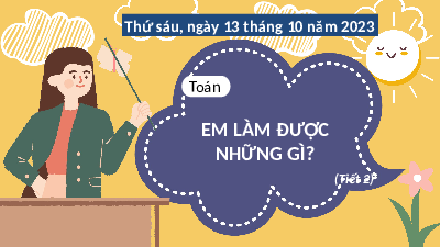 Giáo án điện tử Toán 4 Tiết 2 Chân trời sáng tạo: Em làm được những gì?