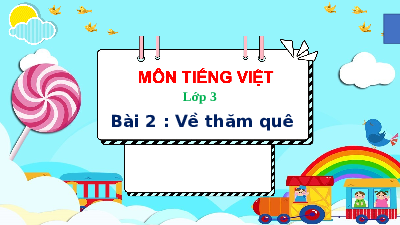 Giáo án điện tử Tiếng Việt 3 Tập 1 Bài 2 Kết nối tri thức: Về thăm quê - Đọc: Về thăm quê