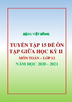 TOP15 đề ôn tập giữa học kỳ 2 Toán 12 năm học 2020 – 2021 – Đặng Việt Đông