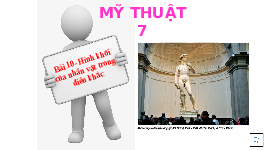 Giáo án điện tử Mĩ Thuật 7 Bài 10 Chân trời sáng tạo: Hình khối của nhân vật trong điêu khắc