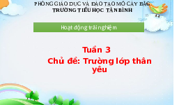 Giáo án điện tử Hoạt động trải nghiệm 1 Chân trời sáng tạo : Trường lớp thân yêu