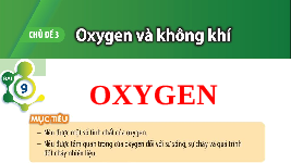 Giáo án điện tử Khoa học tự nhiên 6 bài 9 Chân trời sáng tạo : Oxygen