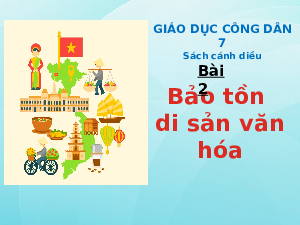Giáo án điện tử GDCD 7 Bài 2 Cánh diều: Bảo tồn di sản văn hóa