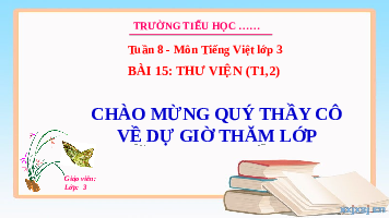 Giáo án điện tử Tiếng Việt 3 Tập 1 Bài 15 Kết nối tri thức: Thư viện - Đọc
