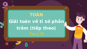 Giáo án điện tử Toán 5 Cánh diều: Giải toán về tỉ số phần trăm (tiếp theo, Trang 78)