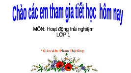 Giáo án điện tử Hoạt động trải nghiệm 1 bài 7 Chân trời sáng tạo : Kính yêu thầy cô
