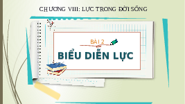 Giáo án điện tử Khoa học tự nhiên 6 bài 41 Kết nối tri thức : Biểu diễn lực