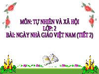 Giáo án điện tử Tự nhiên và xã hội 2 Bài 7 Chân trời sáng tạo : Ngày Nhà giáo Việt Nam.