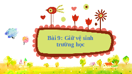 Giáo án điện tử Tự nhiên và Xã hội 2 Bài 9 Kết nối tri thức: Giữ vệ sinh trường học