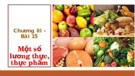 Giáo án điện tử Khoa học tự nhiên 6 bài 15 Kết nối tri thức : Một số lương thực, thực phẩm