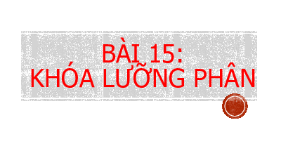Chủ đề 8. Bài 15: Khóa lưỡng phân | Bài giảng PowerPoint KHTN 6 | Cánh diều