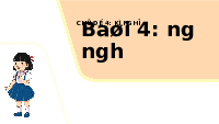 Giáo án điện tử Tiếng việt 1 bài 4 Chân trời sáng tạo : Học vần : ng, ngh