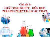 Giáo án điện tử Khoa học tự nhiên 6 bài 15 Chân trời sáng tạo : Chất tinh khiết. Hỗn hợp