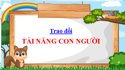 Bài giảng điện tử môn Tiếng viết 4 | Nói và nghe: Trao đổi: Tài năng con người (trang 103, 104) | Cánh diều