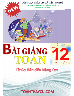 Bài giảng Toán 12 từ cơ bản đến nâng cao – Trần Đình Cư