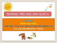 Giáo án điện tử Đạo đức 3 Bài 4 Chân trời sáng tạo: Tích cực hoàn thành nhiệm vụ ở nhà