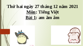 Giáo án điện tử Tiếng việt 1 bài 3 Chân trời sáng tạo: Học vấn: am, ăm, âm