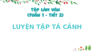 Giáo án điện tử Tiếng Việt 5 Tập làm văn Cánh diều: Tuần 1 Luyện tập tả cảnh tiết 2