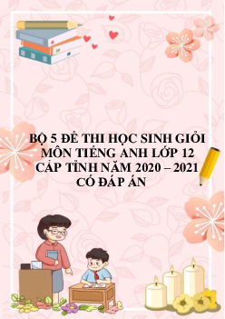 Top 5 Đề thi chọn học sinh giỏi lớp 12 THPT tỉnh Bạc Liêu, Bắc Ninh, Vĩnh Phúc , Hải Dương năm học 2020-2021 môn Tiếng Anh (có đáp án)