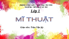Giáo án điện tử Mĩ thuật 1 bài 2 Chân trời sáng tạo : Chấm