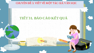 Chuyên đề 3 (tiết 31) | Bài giảng PowerPoint Ngữ Văn 11 | Kết nối tri thức