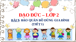 Giáo án điện tử Đạo đức 2 Bài 9 Cánh diều: Bảo quản đồ dùng gia đình